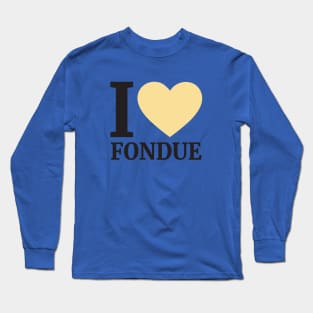 I Love Fondue Long Sleeve T-Shirt